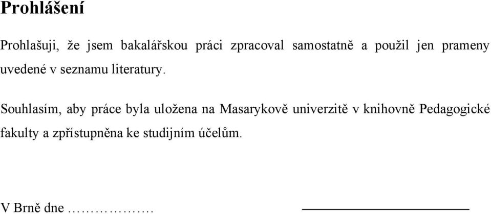 Souhlasím, aby práce byla uloţena na Masarykově univerzitě v