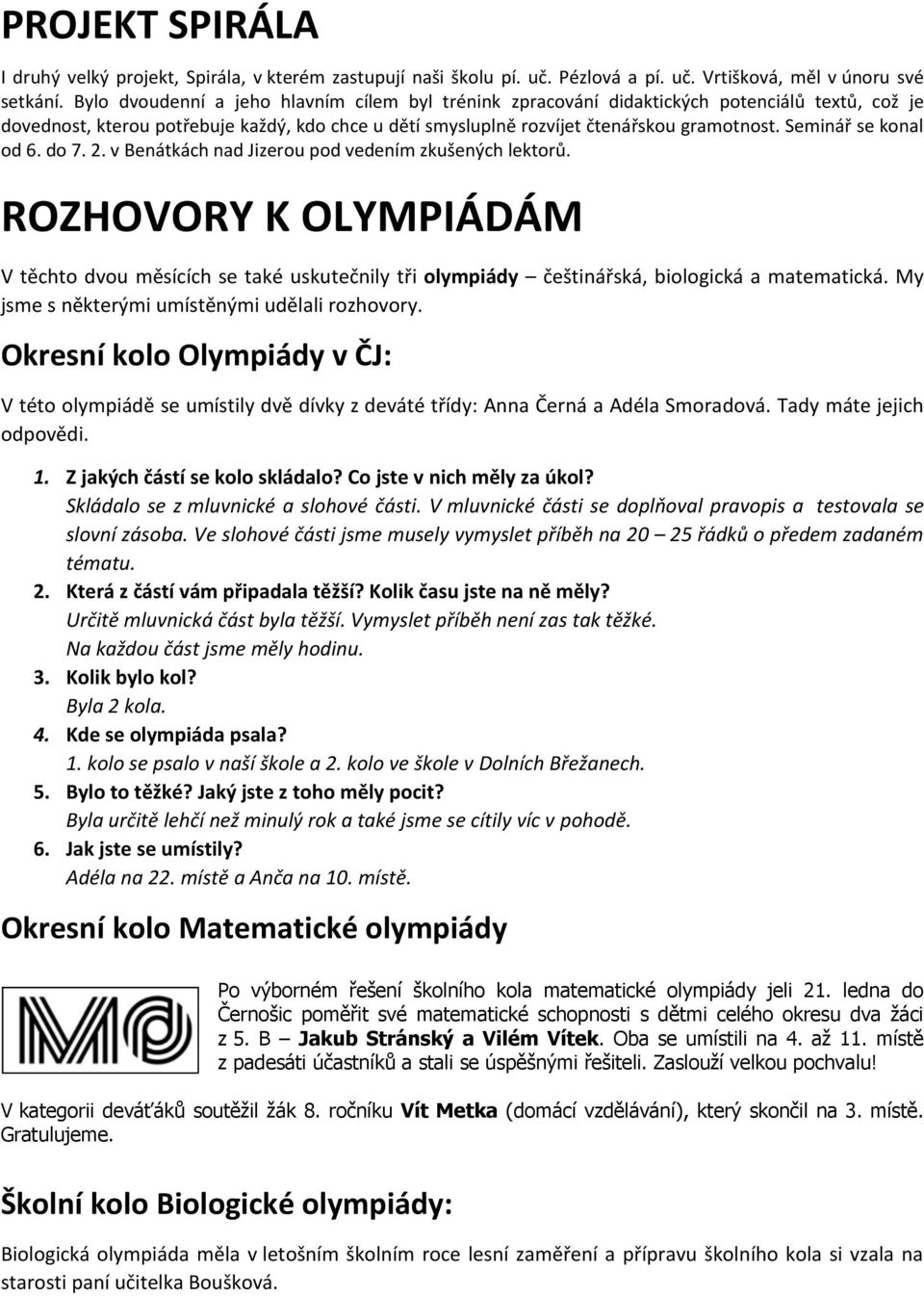 Seminář se konal od 6. do 7. 2. v Benátkách nad Jizerou pod vedením zkušených lektorů.