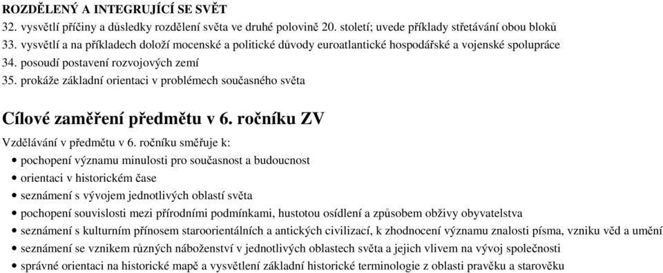 prokáže základní orientaci v problémech současného světa Cílové zaměření předmětu v 6. ročníku ZV Vzdělávání v předmětu v 6.