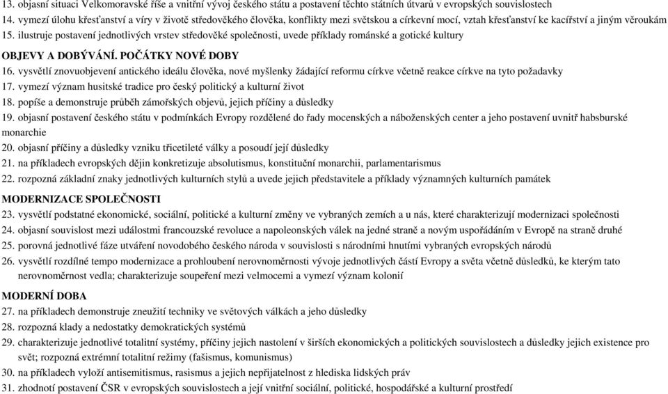 ilustruje postavení jednotlivých vrstev středověké společnosti, uvede příklady románské a gotické kultury OBJEVY A DOBÝVÁNÍ. POČÁTKY NOVÉ DOBY 16.