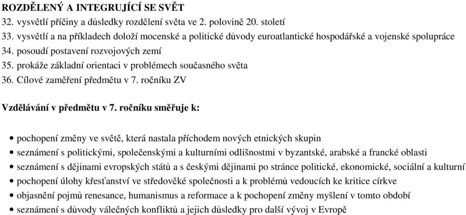 prokáže základní orientaci v problémech současného světa 36. Cílové zaměření předmětu v 7. ročníku ZV Vzdělávání v předmětu v 7.