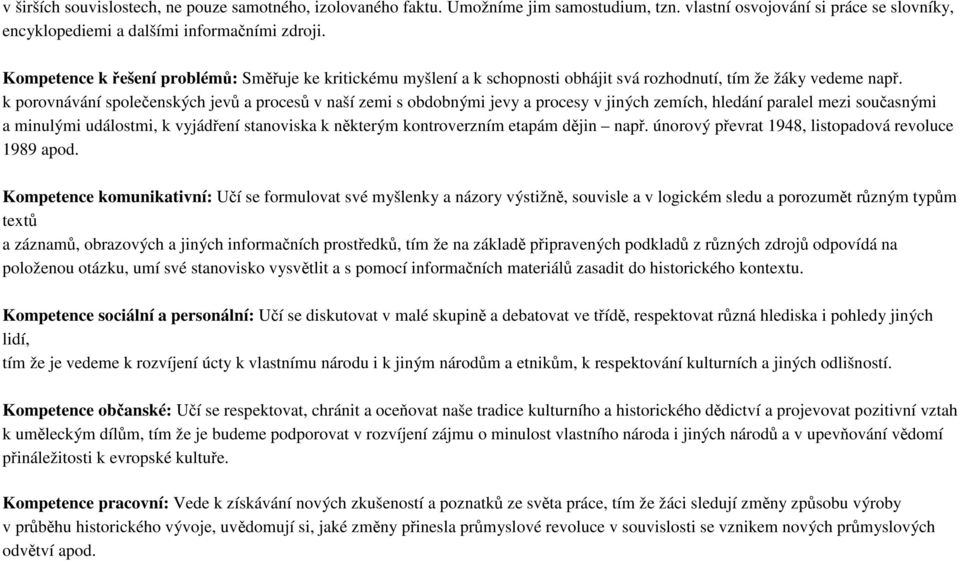 k porovnávání společenských jevů a procesů v naší zemi s obdobnými jevy a procesy v jiných zemích, hledání paralel mezi současnými a minulými událostmi, k vyjádření stanoviska k některým