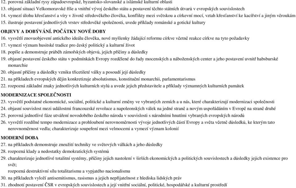 vymezí úlohu křesťanství a víry v životě středověkého člověka, konflikty mezi světskou a církevní mocí, vztah křesťanství ke kacířství a jiným věroukám 15.