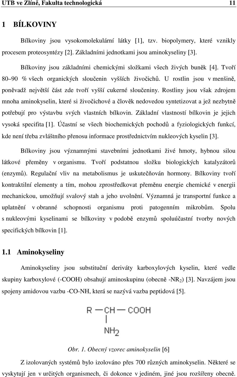 U rostlin jsou v menšině, poněvadž největší část zde tvoří vyšší cukerné sloučeniny.