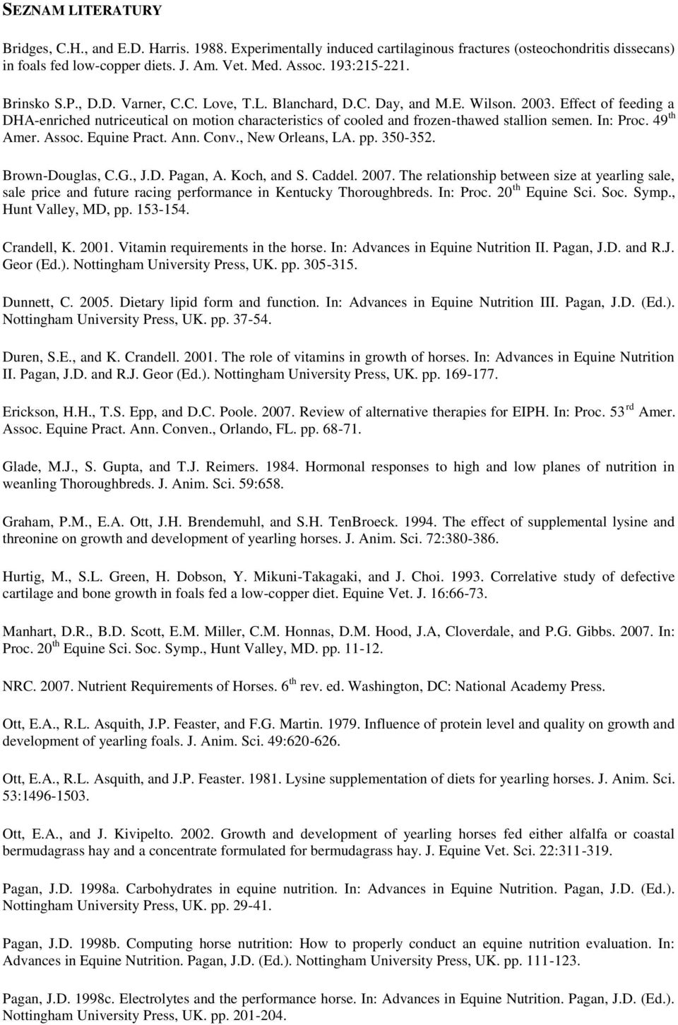 Effect of feeding a DHA-enriched nutriceutical on motion characteristics of cooled and frozen-thawed stallion semen. In: Proc. 49 th Amer. Assoc. Equine Pract. Ann. Conv., New Orleans, LA. pp.