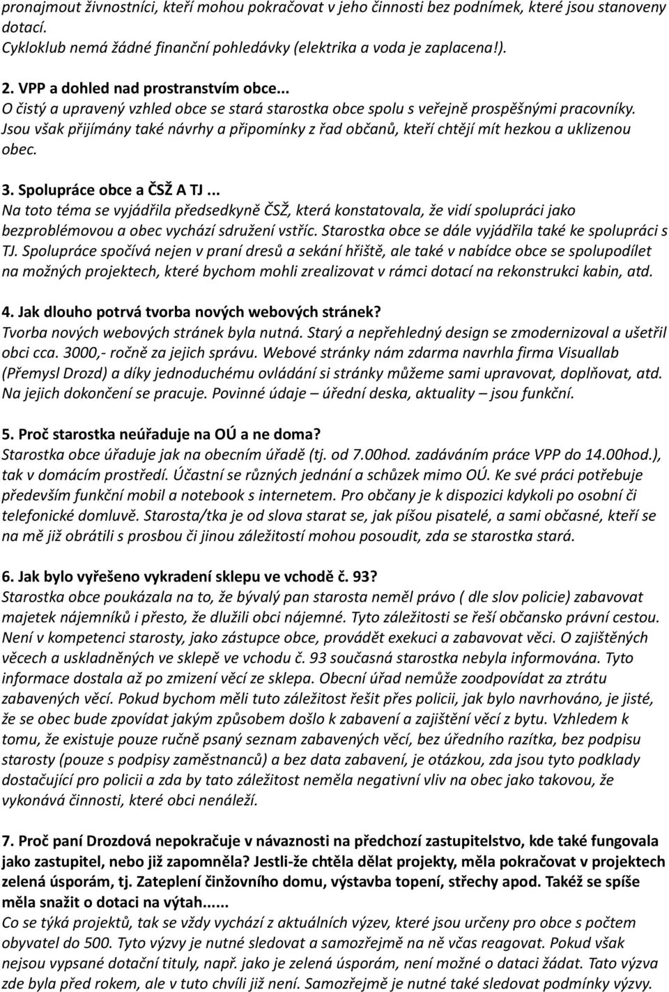 Jsou však přijímány také návrhy a připomínky z řad občanů, kteří chtějí mít hezkou a uklizenou obec. 3. Spolupráce obce a ČSŽ A TJ.