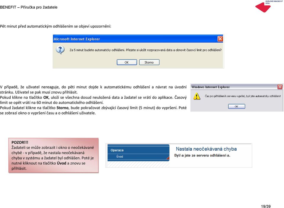 Časový limit se opět vrátí na 60 minut do automatického odhlášení. Pokud žadatel klikne na tlačítko Storno, bude pokračovat zbývající časový limit (5 minut) do vypršení.