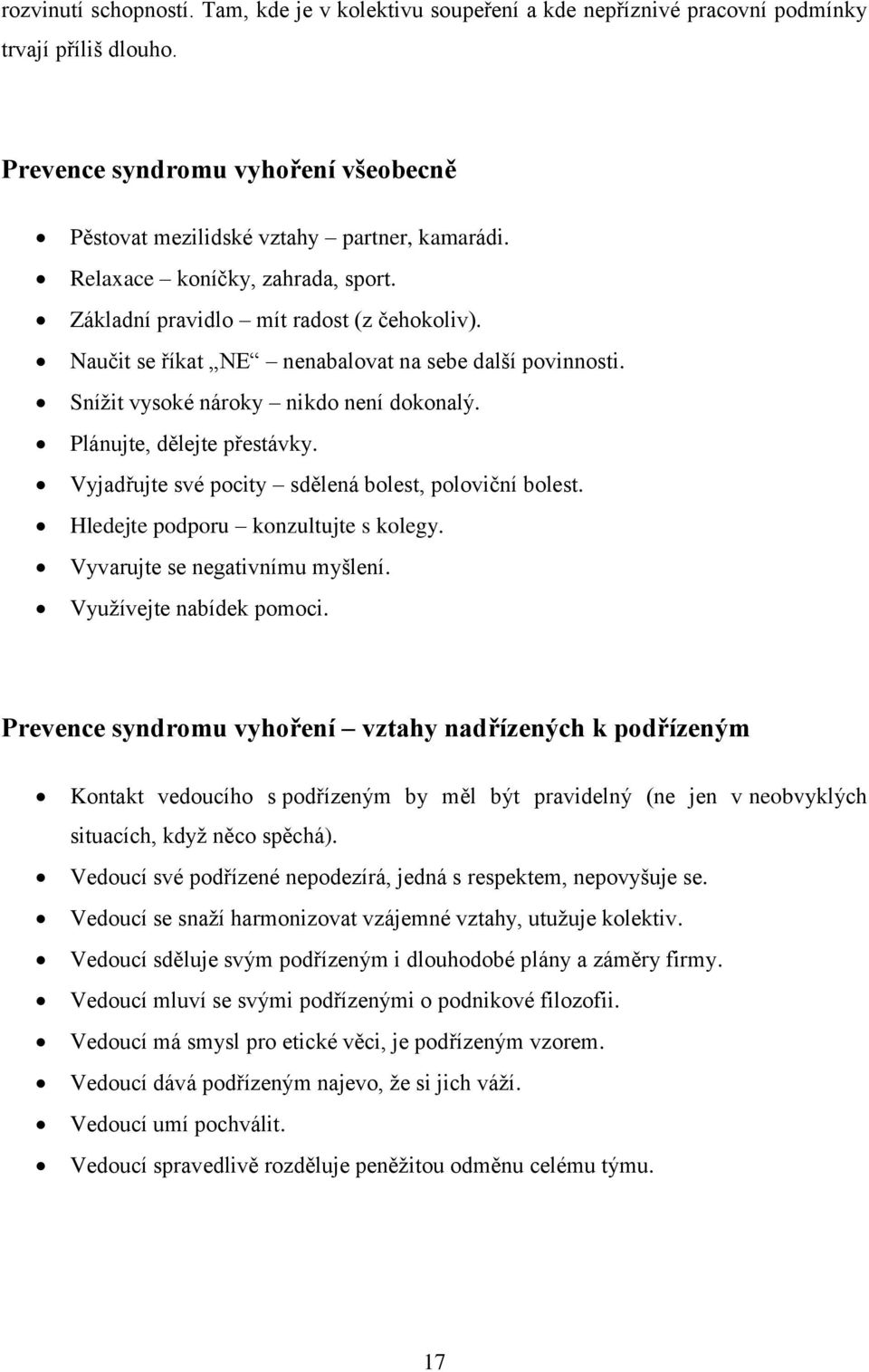 Plánujte, dělejte přestávky. Vyjadřujte své pocity sdělená bolest, poloviční bolest. Hledejte podporu konzultujte s kolegy. Vyvarujte se negativnímu myšlení. Využívejte nabídek pomoci.