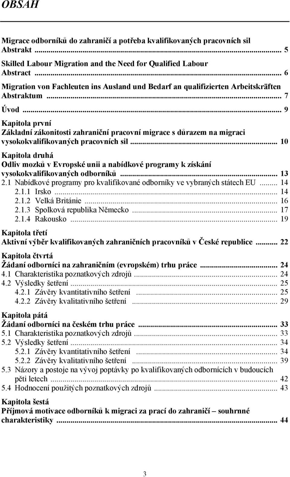 .. 9 Kapitola první Základní zákonitosti zahraniční pracovní migrace s důrazem na migraci vysokokvalifikovaných pracovních sil.