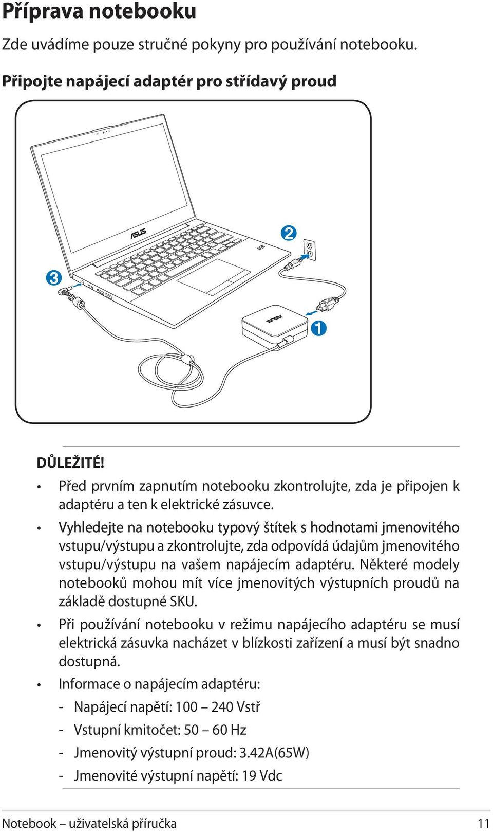 Vyhledejte na notebooku typový štítek s hodnotami jmenovitého vstupu/výstupu a zkontrolujte, zda odpovídá údajům jmenovitého vstupu/výstupu na vašem napájecím adaptéru.