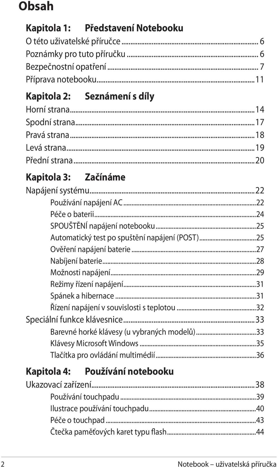 ..25 Automatický test po spuštění napájení (POST)...25 Ověření napájení baterie...27 Nabíjení baterie...28 Možnosti napájení...29 Režimy řízení napájení...31 Spánek a hibernace.