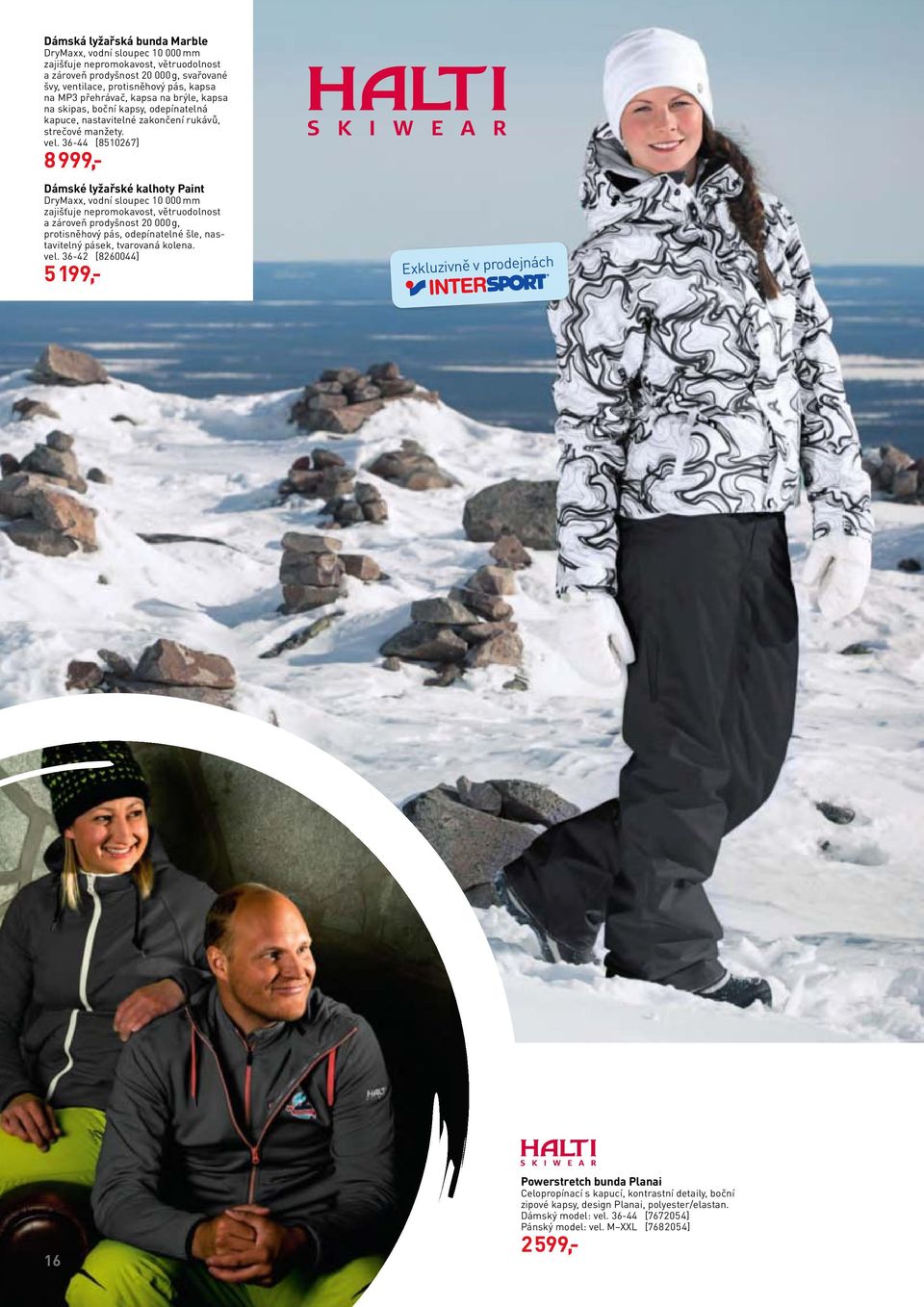 36-44 [8510267] 8 999,- Dámské lyžařské kalhoty Paint DryMaxx, vodní sloupec 10 000 mm zajišťuje nepromokavost, větruodolnost a zároveň prodyšnost 20 000 g, protisněhový pás, odepínatelné šle,