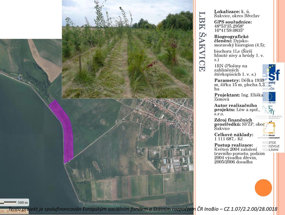 ) 1RN (Plošiny na zahliněných štěrkopíscích 1. v. s.) Parametry: Délka 1930 m, šířka 15 m, plocha 5,3 ha Projektant: Ing.