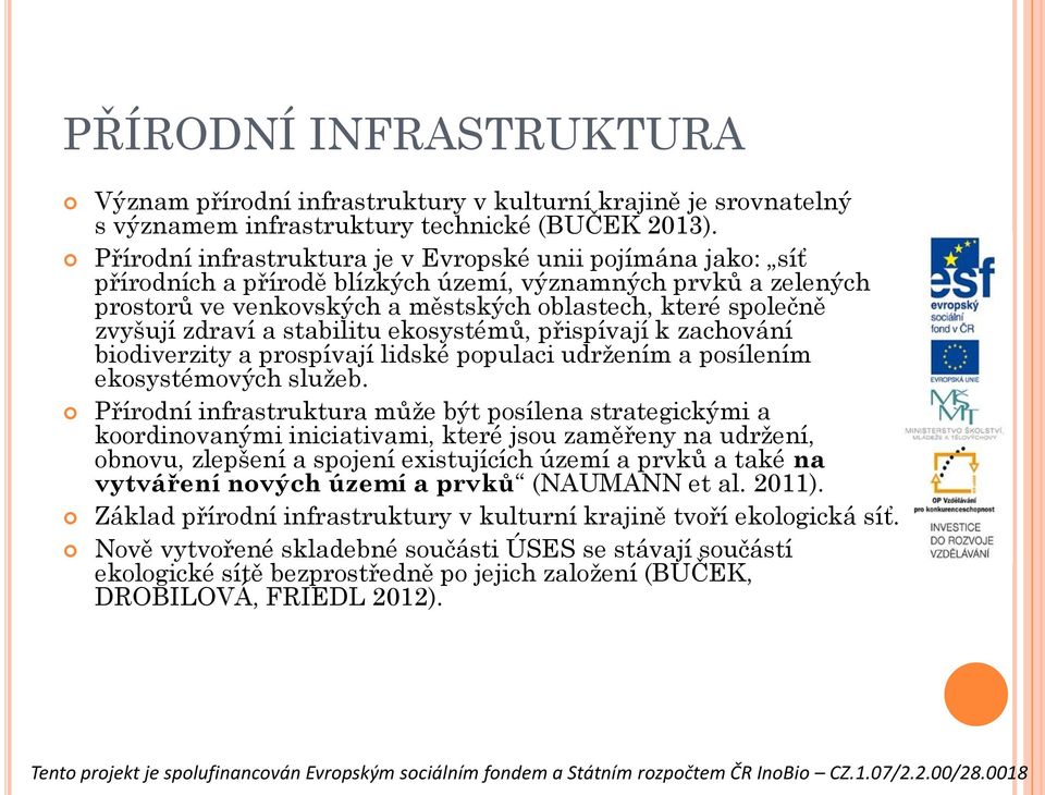 zdraví a stabilitu ekosystémů, přispívají k zachování biodiverzity a prospívají lidské populaci udržením a posílením ekosystémových služeb.