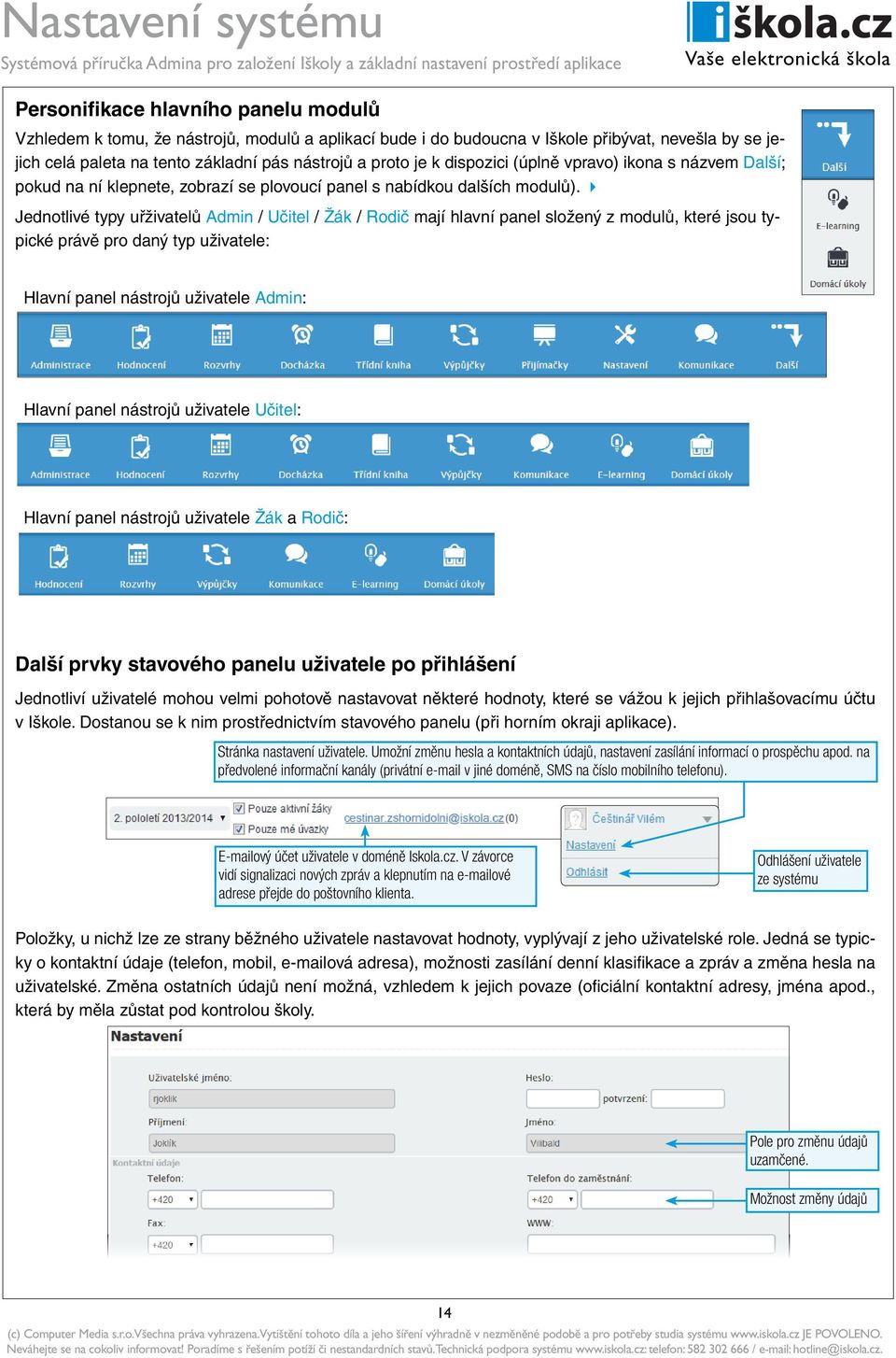 Jednotlivé typy uřživatelů Admin / Učitel / Žák / Rodič mají hlavní panel složený z modulů, které jsou typické právě pro daný typ uživatele: Hlavní panel nástrojů uživatele Admin: Hlavní panel