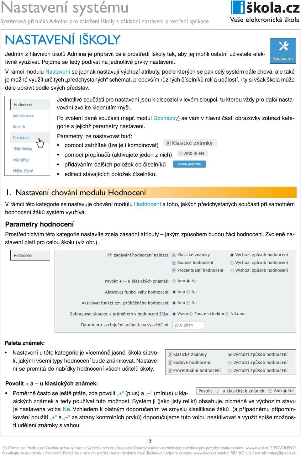 a událostí. I ty si však škola může dále upravit podle svých představ. Jednotlivé součásti pro nastavení jsou k dispozici v levém sloupci, tu kterou vždy pro další nastavování zvolíte klepnutím myši.