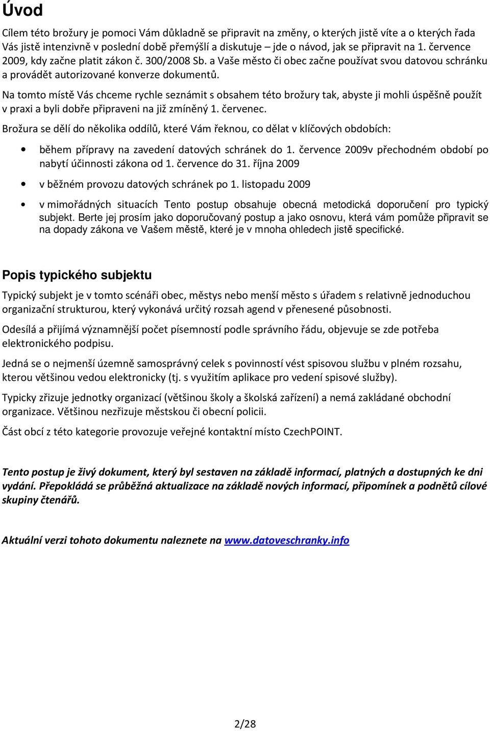 Na tomto místě Vás chceme rychle seznámit s obsahem této brožury tak, abyste ji mohli úspěšně použít v praxi a byli dobře připraveni na již zmíněný 1. červenec.