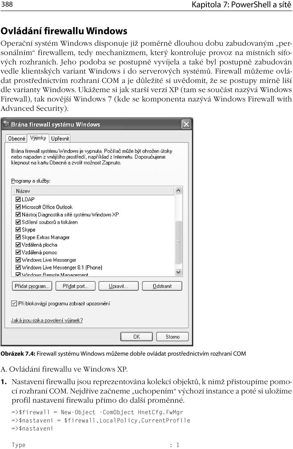 Firewall můžeme ovládat prostřednictvím rozhraní COM a je důležité si uvědomit, že se postupy mírně liší dle varianty Windows.