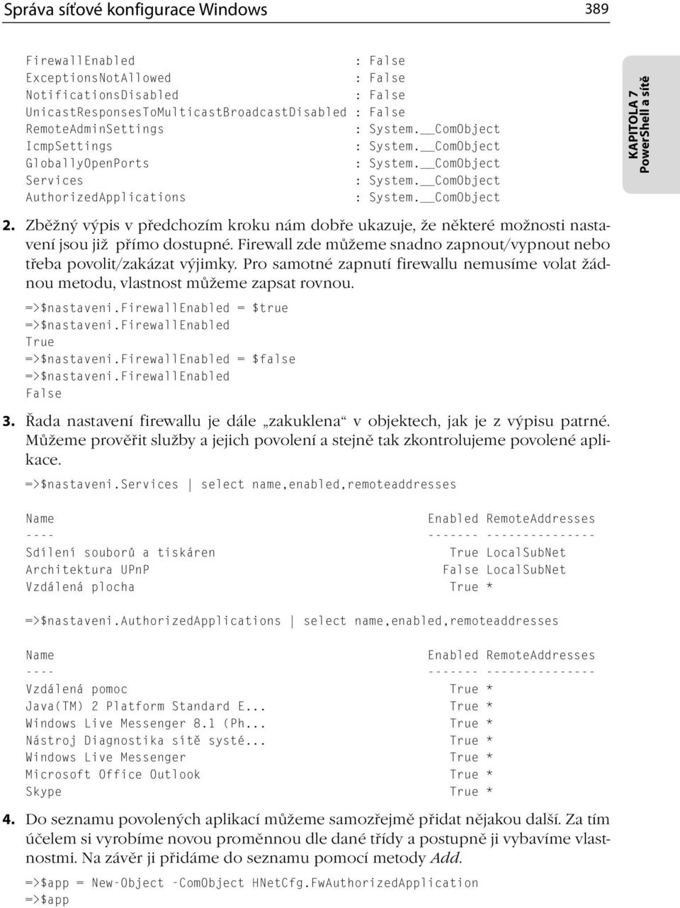 Zběžný výpis v předchozím kroku nám dobře ukazuje, že některé možnosti nastavení jsou již přímo dostupné. Firewall zde můžeme snadno zapnout/vypnout nebo třeba povolit/zakázat výjimky.