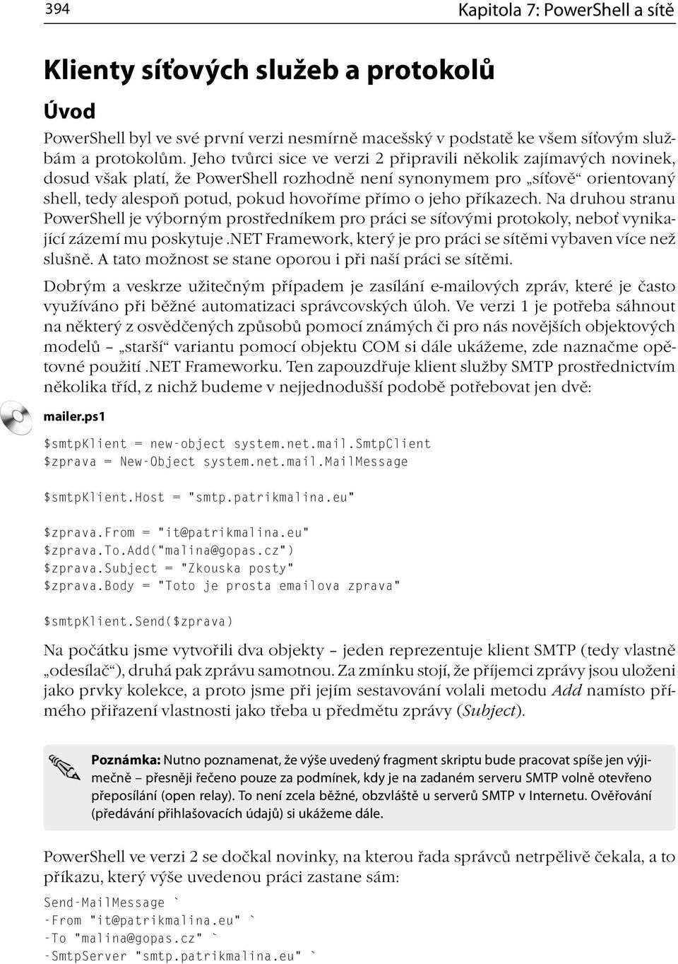 jeho příkazech. Na druhou stranu PowerShell je výborným prostředníkem pro práci se síťovými protokoly, neboť vynikající zázemí mu poskytuje.