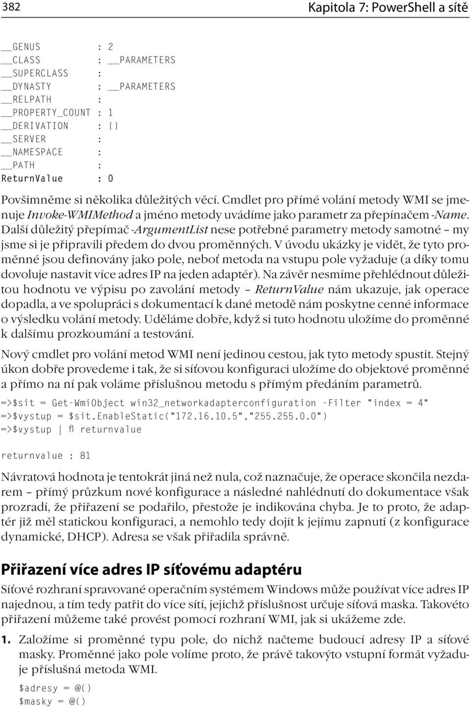 Další důležitý přepímač -ArgumentList nese potřebné parametry metody samotné my jsme si je připravili předem do dvou proměnných.