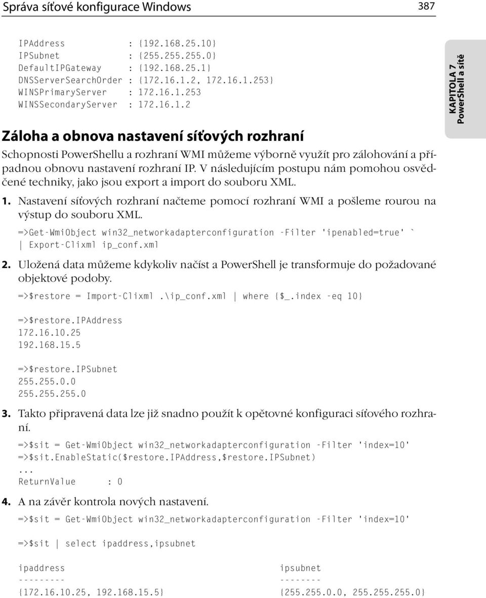 V následujícím postupu nám pomohou osvědčené techniky, jako jsou export a import do souboru XML. 1. Nastavení síťových rozhraní načteme pomocí rozhraní WMI a pošleme rourou na výstup do souboru XML.