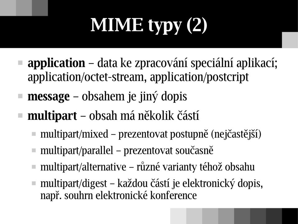 prezentovat postupně (nejčastější) multipart/parallel prezentovat současně multipart/alternative
