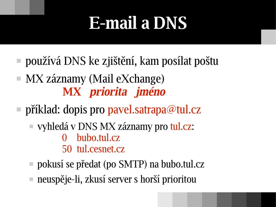 cz vyhledá v DNS MX záznamy pro tul.cz: 0 bubo.tul.cz 50 tul.cesnet.