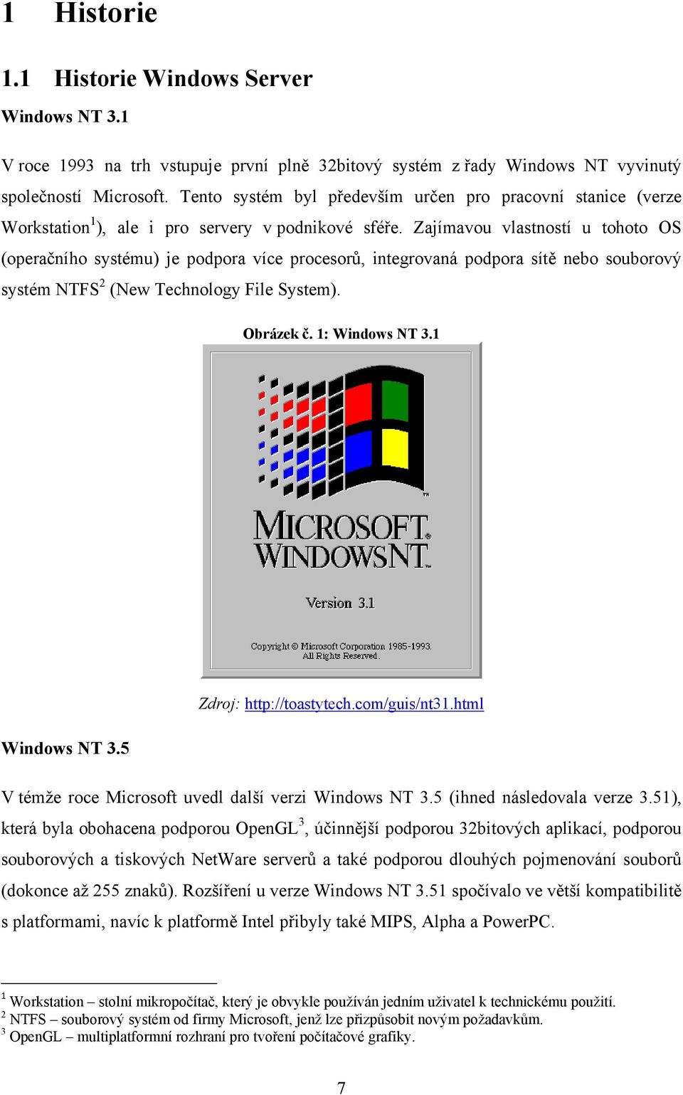 Zajímavou vlastností u tohoto OS (operačního systému) je podpora více procesorů, integrovaná podpora sítě nebo souborový systém NTFS 2 (New Technology File System). Obrázek č. 1: Windows NT 3.