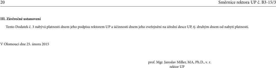 3 nabývá platnosti dnem jeho podpisu rektorem UP a účinnosti dnem jeho