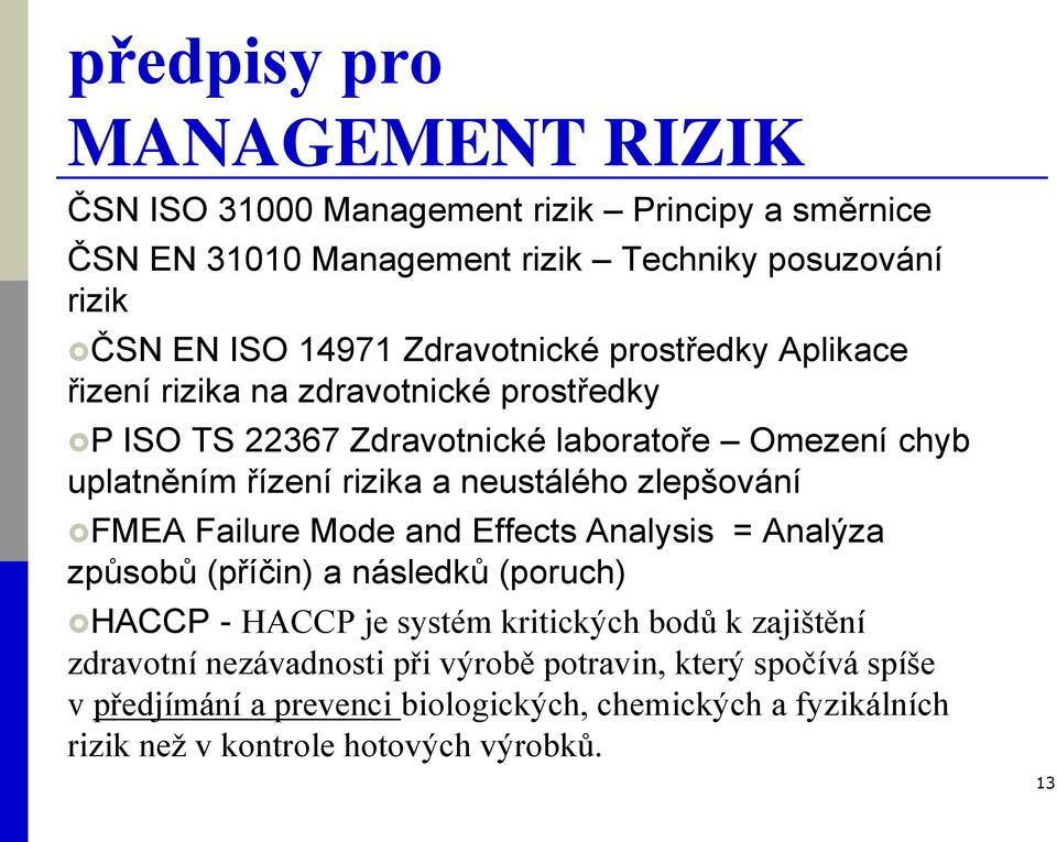 neustálého zlepšování FMEA Failure Mode and Effects Analysis = Analýza způsobů (příčin) a následků (poruch) HACCP - HACCP je systém kritických bodů k