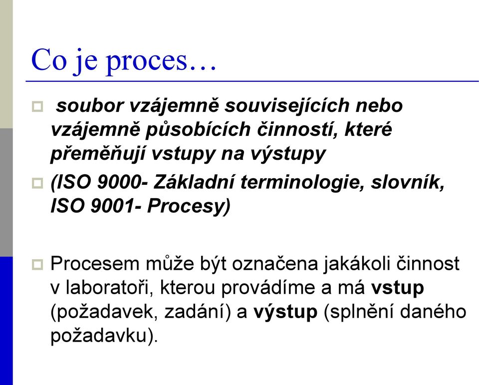 ISO 9001- Procesy) Procesem může být označena jakákoli činnost v laboratoři,