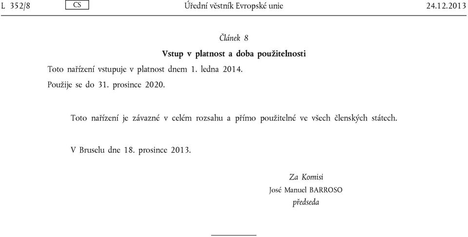 dnem 1. ledna 2014. Použije se do 31. prosince 2020.