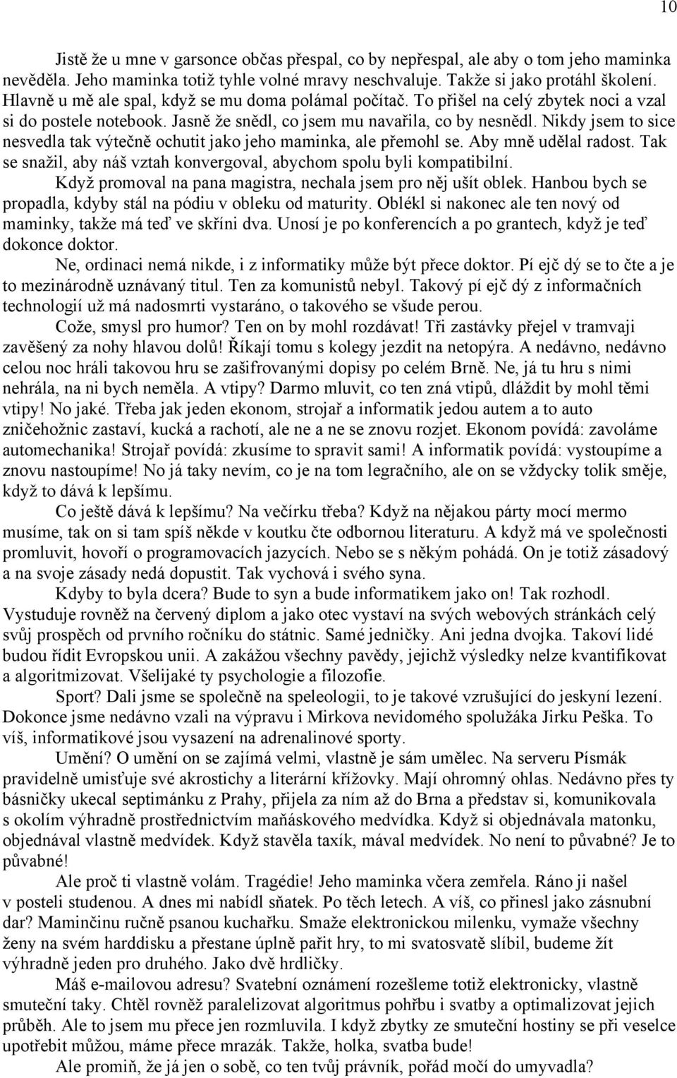 Nikdy jsem to sice nesvedla tak výtečně ochutit jako jeho maminka, ale přemohl se. Aby mně udělal radost. Tak se snaţil, aby náš vztah konvergoval, abychom spolu byli kompatibilní.