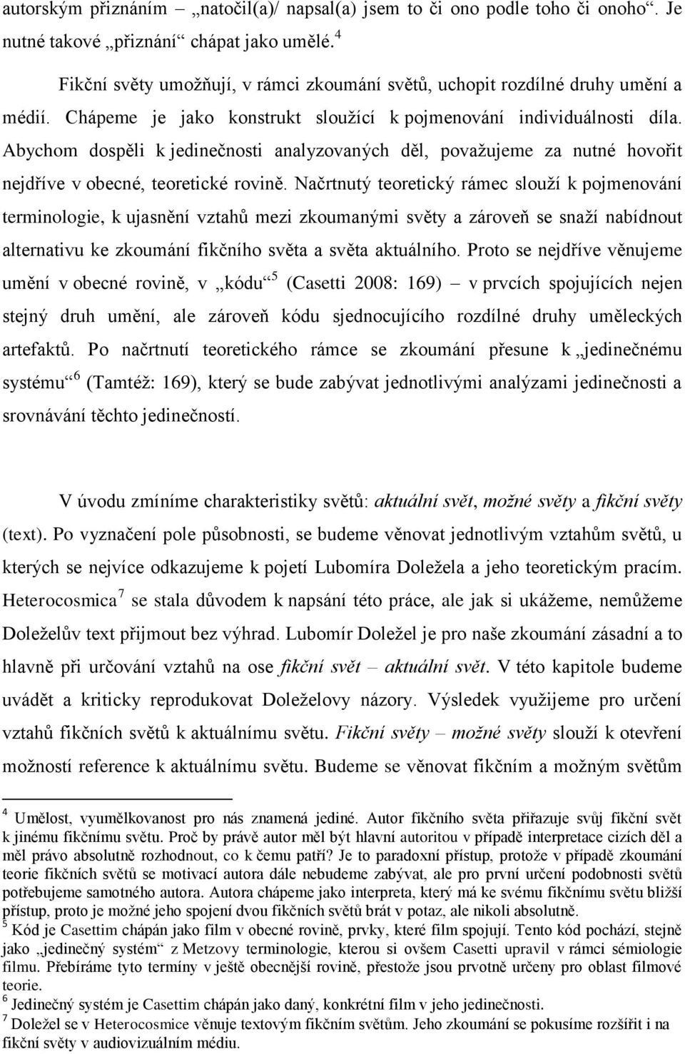 Abychom dospěli k jedinečnosti analyzovaných děl, povaţujeme za nutné hovořit nejdříve v obecné, teoretické rovině.