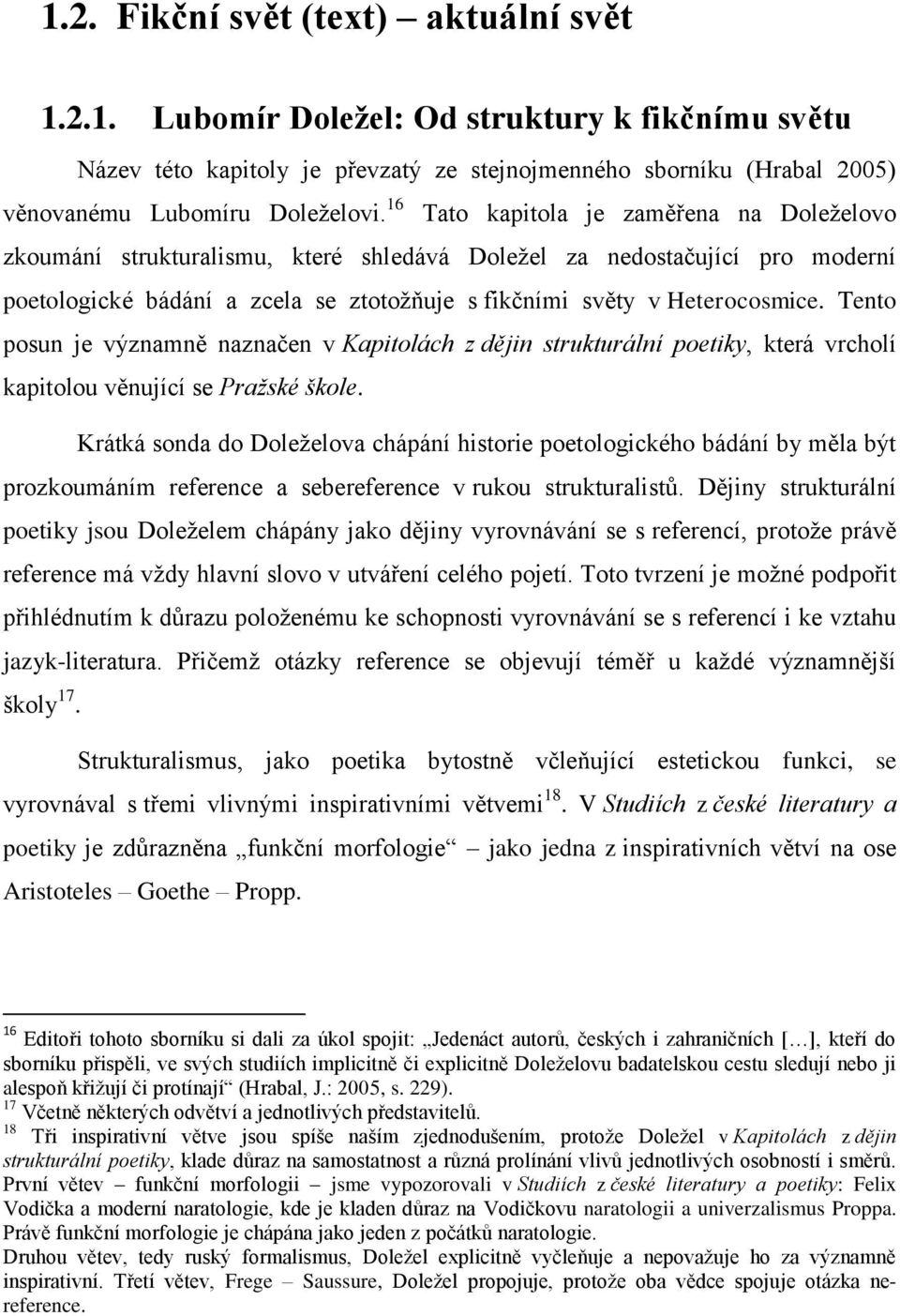 Tento posun je významně naznačen v Kapitolách z dějin strukturální poetiky, která vrcholí kapitolou věnující se Pražské škole.