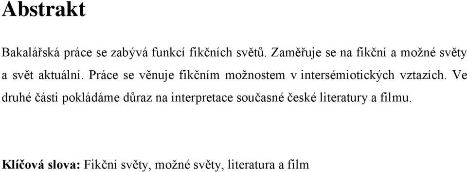 Práce se věnuje fikčním moţnostem v intersémiotických vztazích.