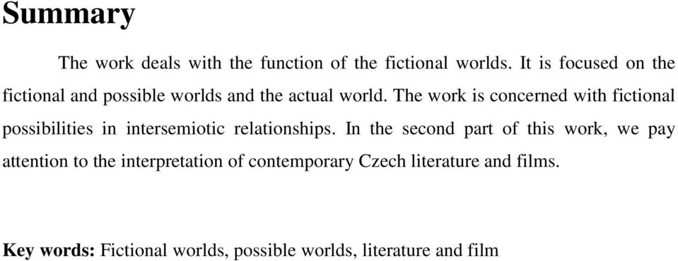 The work is concerned with fictional possibilities in intersemiotic relationships.