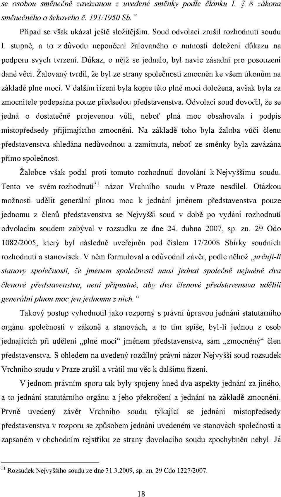 Ţalovaný tvrdil, ţe byl ze strany společnosti zmocněn ke všem úkonům na základě plné moci.