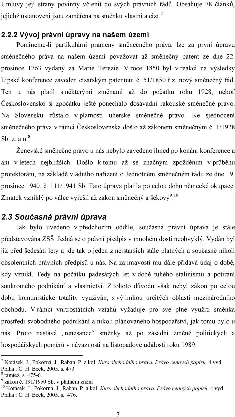 prosince 1763 vydaný za Marie Terezie. V roce 1850 byl v reakci na výsledky Lipské konference zaveden císařským patentem č. 51/1850 ř.z. nový směnečný řád.