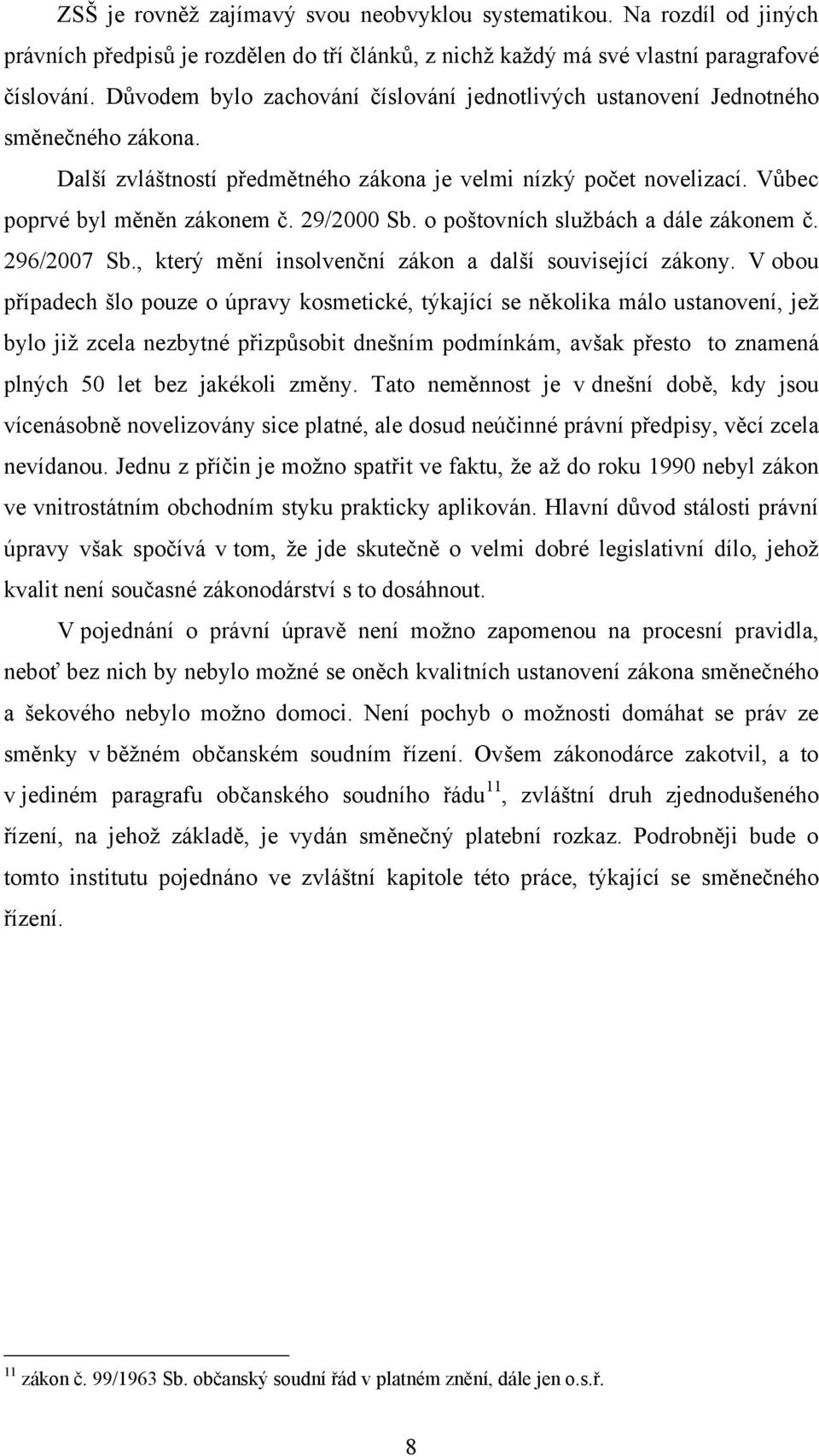 29/2000 Sb. o poštovních sluţbách a dále zákonem č. 296/2007 Sb., který mění insolvenční zákon a další související zákony.