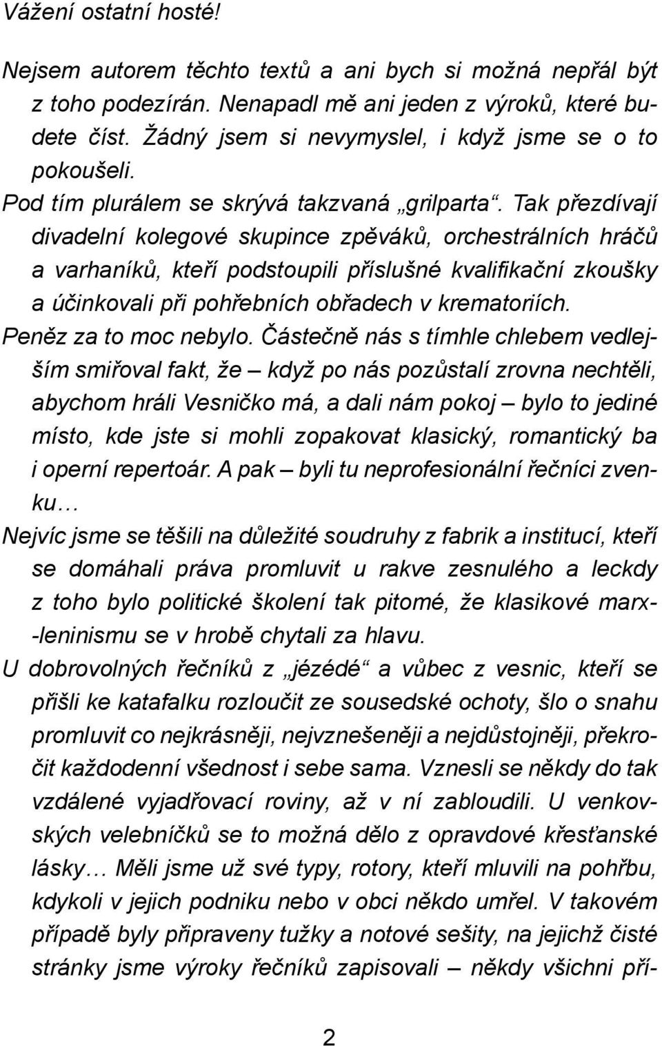 Tak přezdívají divadelní kolegové skupince zpěváků, orchestrálních hráčů a varhaníků, kteří podstoupili příslušné kvalifikační zkoušky a účinkovali při pohřebních obřadech v kre matoriích.