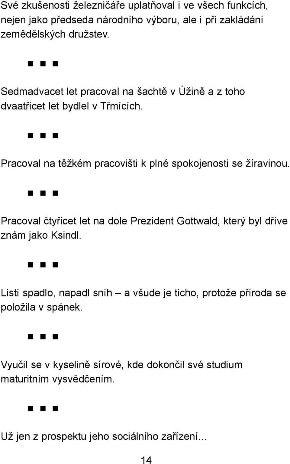 Pracoval na těžkém pracovišti k plné spokojenosti se žíravinou.