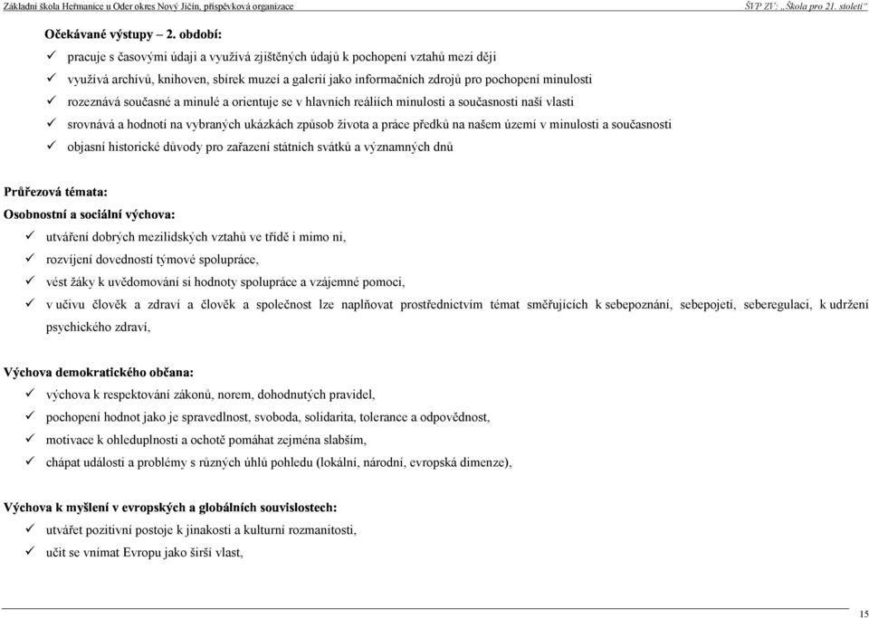 důvody pro zařazní státních svátků a významných dnů utvářní dobrých mzilidských vztahů v třídě i mimo ni, rozvíjní dovdností týmové spoluprác, vést žáky k uvědomování si hodnoty spoluprác a vzájmné