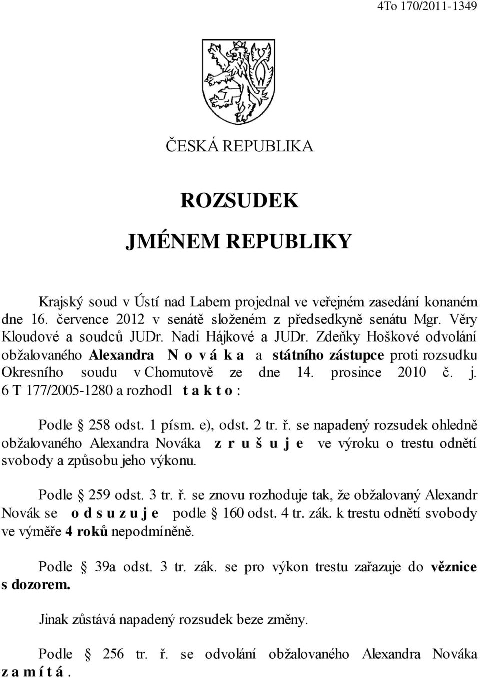 j. 6 T 177/2005-1280 a rozhodl t a k t o : Podle 258 odst. 1 písm. e), odst. 2 tr. ř.