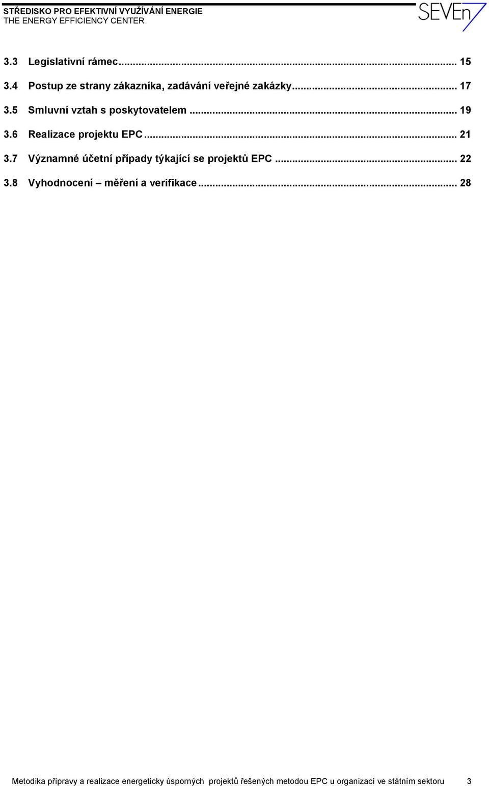 7 Významné účetní případy týkající se projektů EPC... 22 3.8 Vyhodnocení měření a verifikace.