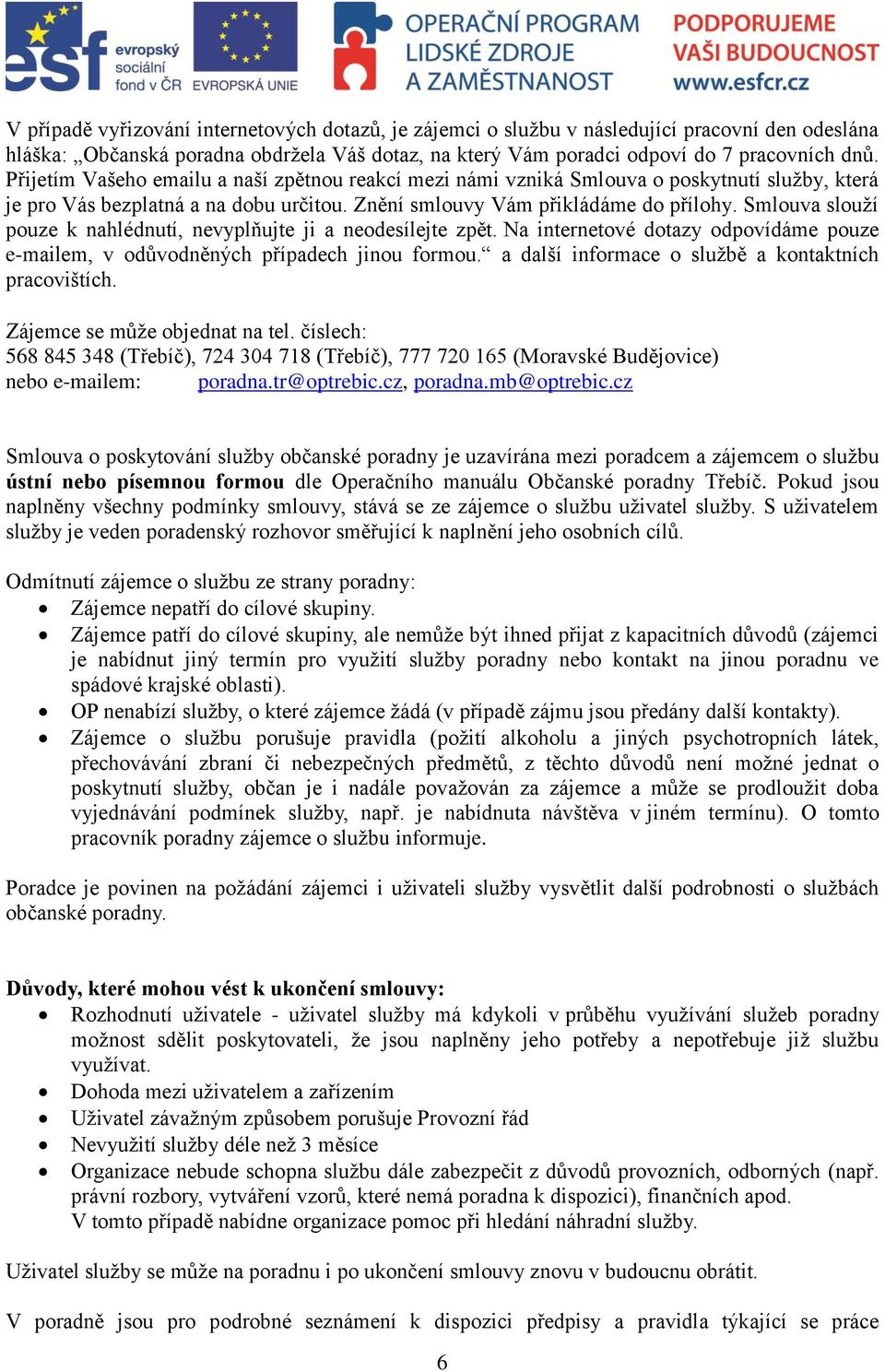 Smlouva slouží pouze k nahlédnutí, nevyplňujte ji a neodesílejte zpět. Na internetové dotazy odpovídáme pouze e-mailem, v odůvodněných případech jinou formou.