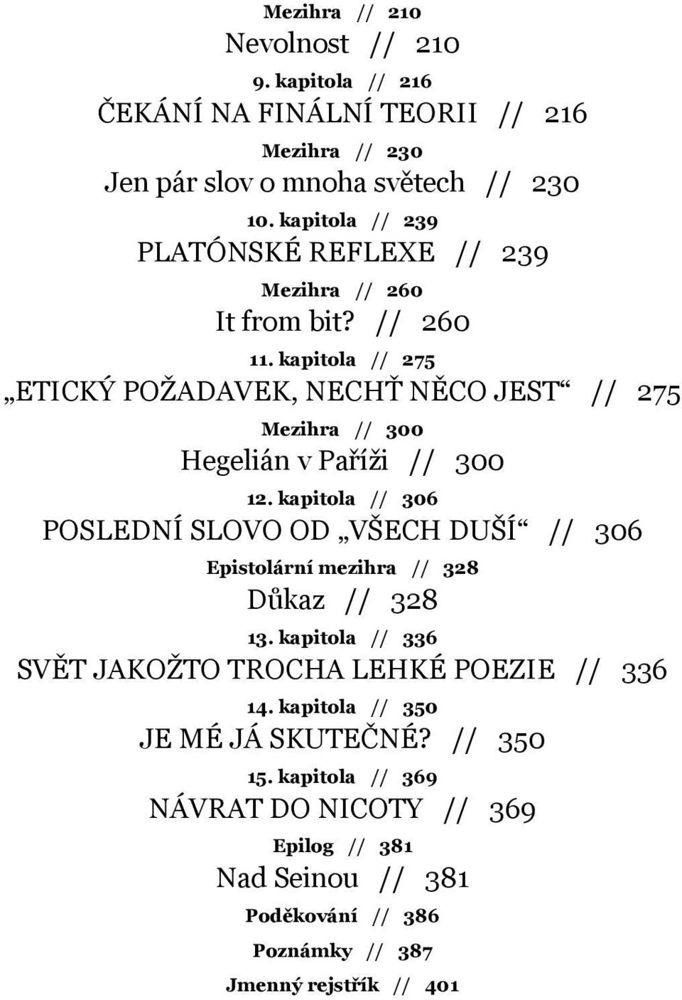 // 260 11. kapitola // 275 Etický požadavek, nechť něco jest // 275 Mezihra // 300 Hegelián v Paříži // 300 12.