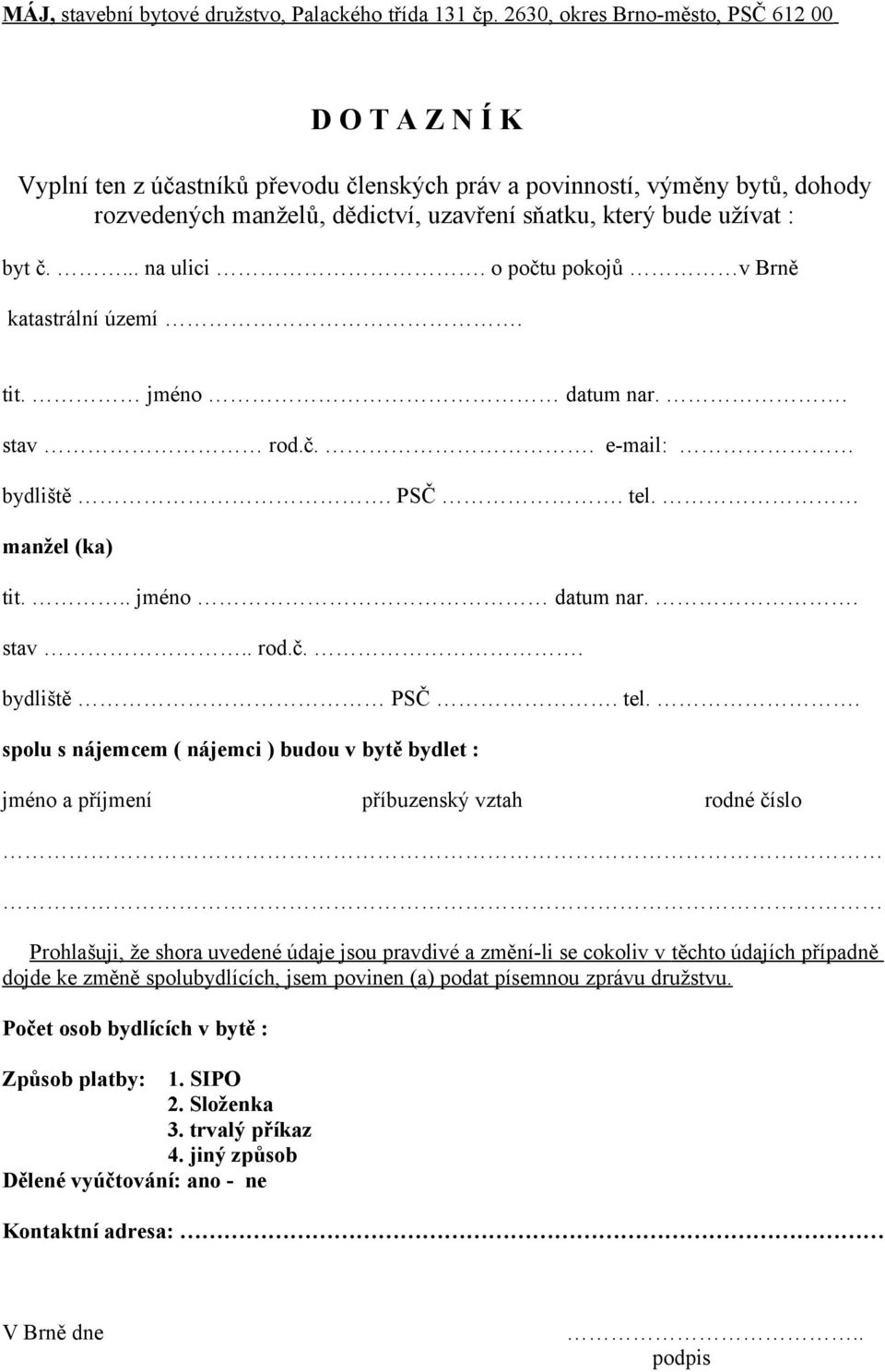 byt č.... na ulici. o počtu pokojů v Brně katastrální území. tit. jméno datum nar.. stav rod.č.. e-mail: bydliště. PSČ. tel.