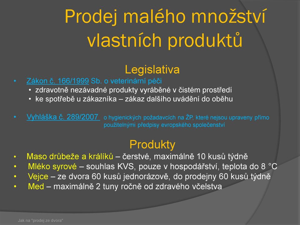 289/2007 o hygienických požadavcích na ŽP, které nejsou upraveny přímo použitelnými předpisy evropského společenství Produkty Maso drůbeže a